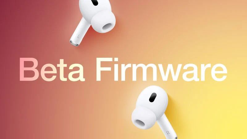 苹果 AirPods Pro 2 耳机推送开发者 Beta 固件 7B5013d